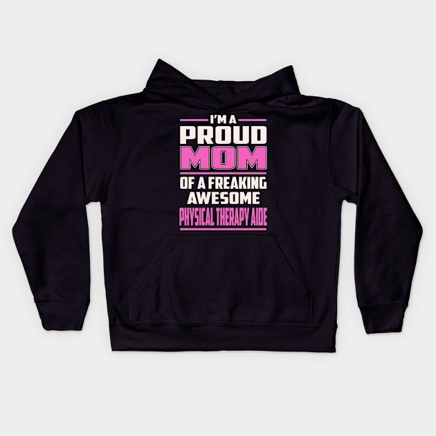 Proud MOM Physical Therapy Aide Kids Hoodie by TeeBi